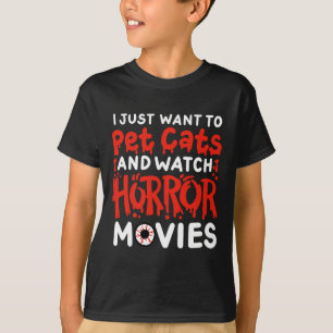 Horror Film, den ich gerade Wollte, Katzen zu pflü T-Shirt