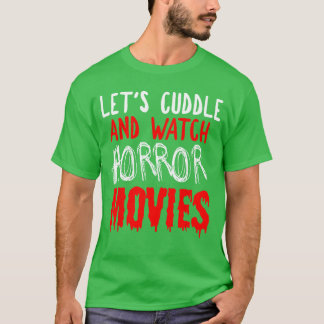 Horror Movie Lets Cuddle And Watch Horror Movies v T-Shirt