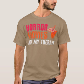 Horror Movies are Myherapy Movie Fan Horror Movies T-Shirt