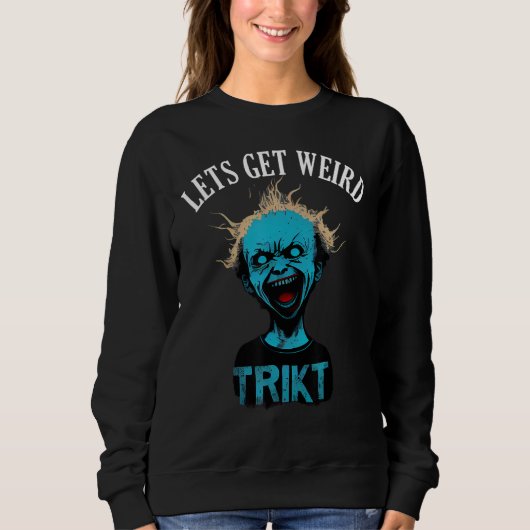Horror Weird and Spooky Man Lets Get Weird Sweatshirt (Vorderseite)