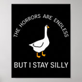 Horrors Are Endless But Stay Silly Funny Goose Say Poster (Vorne)