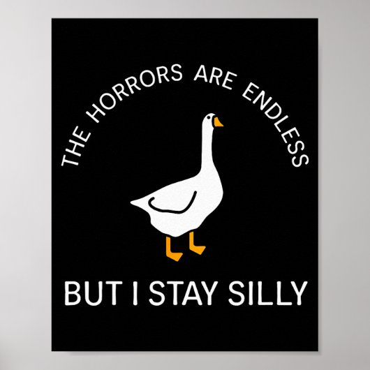 Horrors Are Endless But Stay Silly Funny Goose Say Poster (Vorne)