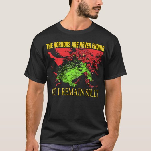 Horrors Are Never Ending Yet I Remain Silly Frog F T-Shirt (Vorderseite)