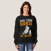 Horse Barrel Racing Run your horse not your mouth  Sweatshirt (Vorne ganz)