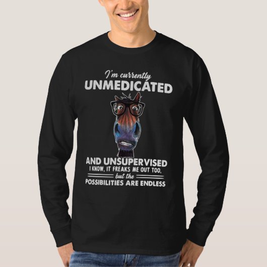 Horse I'm Currently Unmedicated And Unsupervised T-Shirt (Vorderseite)