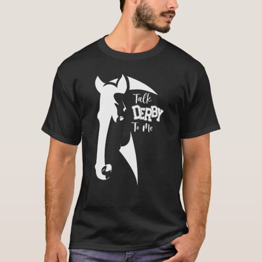 Horse Racing Talk Derby To Me T-Shirt (Vorderseite)