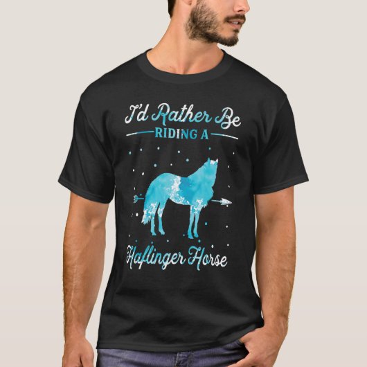 Horse Ride I'd Rather Be Riding An Haflinger Hor T-Shirt (Vorderseite)