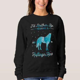 Horse Ride I'd Rather Be Riding An Haflinger Hors Sweatshirt