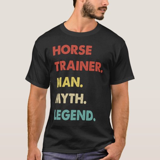 Horse Trainer Man Myth Legend 1 T-Shirt (Vorderseite)