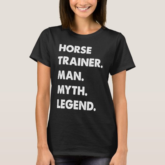 Horse Trainer Man Myth Legend T-Shirt (Vorderseite)