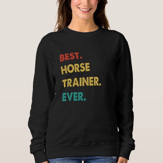 Horse Trainer Retro Best Horse Trainer Ever Sweatshirt (Vorderseite)