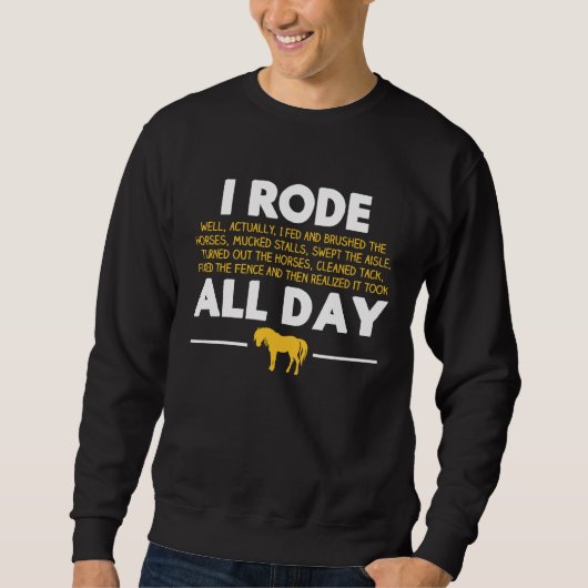 Horseback Riding Rode My Horse All Day Equestrian Sweatshirt (Vorderseite)