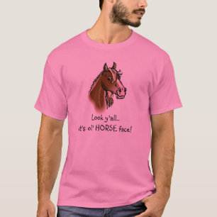 Horseface, schauen Sie. Es ist ol PFERDEgesicht! T-Shirt