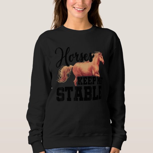 Horses Keep Me Stable Horse Lover Equestrian Horse Sweatshirt (Vorderseite)