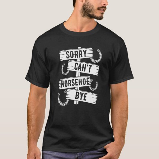 Horseshoe Pitching Game Sorry Cant Bye Tosser Thro T-Shirt (Vorderseite)