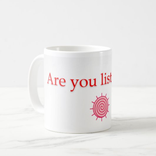 Hörst du zu? Tasse? Kaffeetasse (Vorderseite Links)