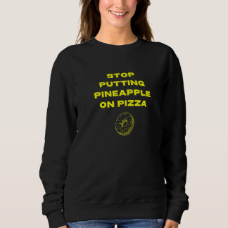 Hört auf, Ananas auf Pizza zu geben Sweatshirt