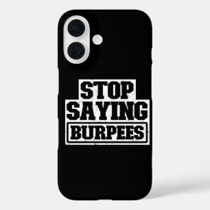 Hört auf Burpees zu sagen Workout-Ausrüstung Stop iPhone 16 Hülle