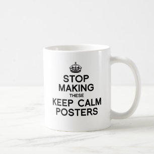HÖRT AUF DAMIT DIESE KEEP CALM POSTER ZU MACHEN -. KAFFEETASSE