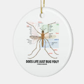 Hört das Leben Sie gerade ab? (Moskito-Anatomie) Keramikornament (Links)