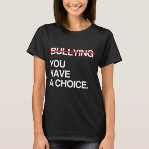 HÖRT MIT DEM MOBBING AUF IHR HABT EINE WAHL T-Shirt