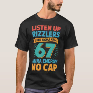 Hört zu, Rizzlers, dieses Sigma hat 67 Aura-Energi T-Shirt
