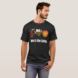 Hose Bee Lion Funny, der lügt T-Shirt
