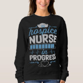 Hospice Nurse In Progress Nursing School Student C Sweatshirt (Vorderseite)