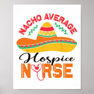 Hospice Nurse Nacho Average Nurse Funny Cinco De M Poster