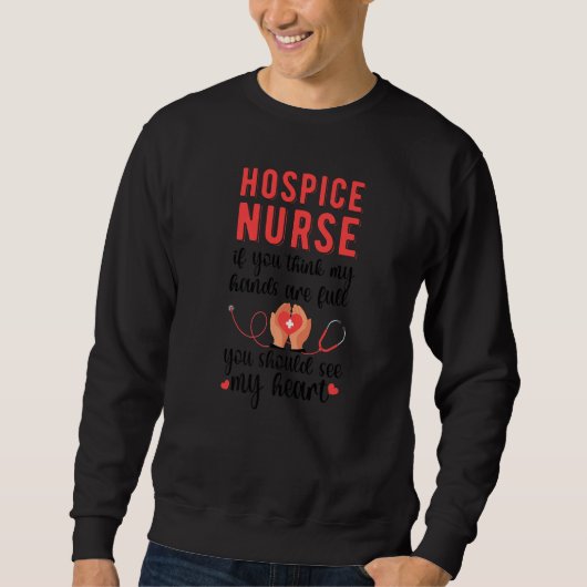 Hospice Nurse Sehen Sie meine Herzkrankenhausnahru Sweatshirt (Vorderseite)