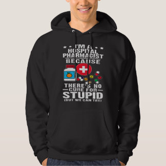 Hospital Pharmacist There s No Cure For Stupid Hoodie