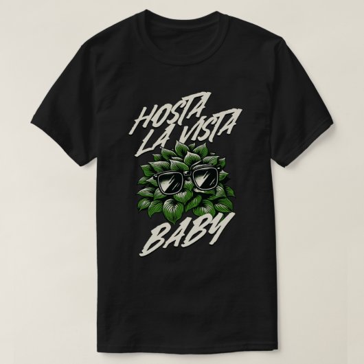Hosta La Vista Baby Funny Gardener T-Shirt (Design vorne)