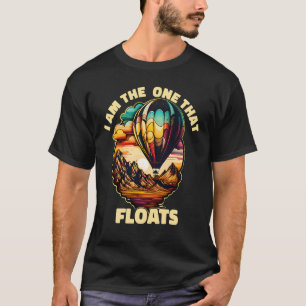 Hot Air Ballon Ich bin einer, dass schwimmt Hot Ai T-Shirt