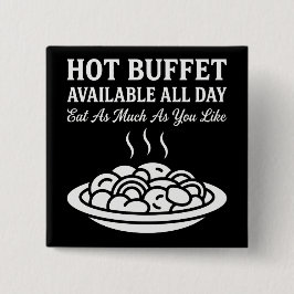 Hot Buffet Available All Day Funny Adult Humor Button