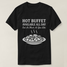 Hot Buffet Available All Day Funny Adult Humor T-Shirt