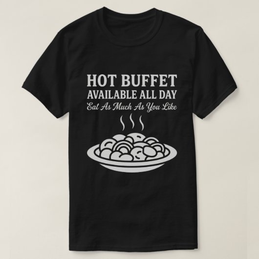 Hot Buffet Available All Day Funny Adult Humor T-Shirt (Design vorne)