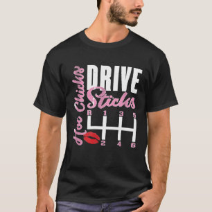 Hot Chicks Drive Sticks Cooles manuelles Auto Girl T-Shirt
