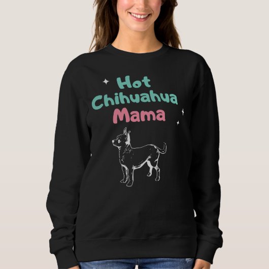 Hot Chihuahua Mama Sweatshirt (Vorderseite)