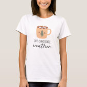 Hot Chocolate Weather Festive Holiday T-Shirt (Vorderseite)