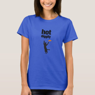 Hot Diggity ist nicht nur für Hunde, sondern für K T-Shirt