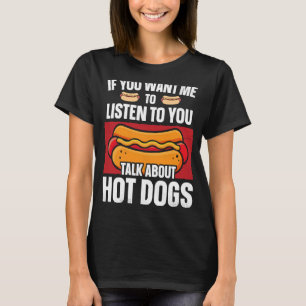 Hot Dog Erwachsene, wenn du mir Will, dir zuzuhöre T-Shirt