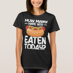 Hot Dog Erwachsene Wie viele haben Sie heute geges T-Shirt