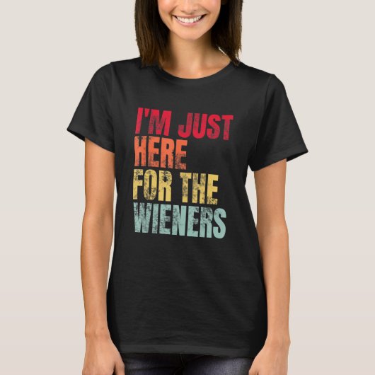 Hot Dog I m Just Here For The Wieners Sausage T-Shirt (Vorderseite)