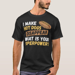 Hot Dog I make Hot Dogs verschwinden, was ist Ihr T-Shirt