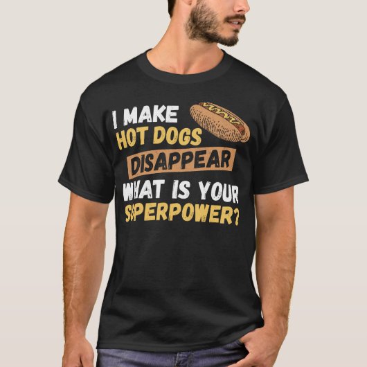 Hot Dog I make Hot Dogs verschwinden, was ist Ihr T-Shirt (Vorderseite)