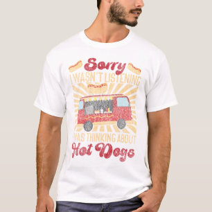 Hot Dog Sorry, dass ich nicht hörte, ich dachte T-Shirt