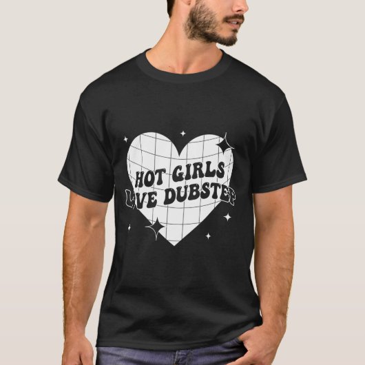 Hot Girls Love Dubstep Funny Music Quote  T-Shirt (Vorderseite)