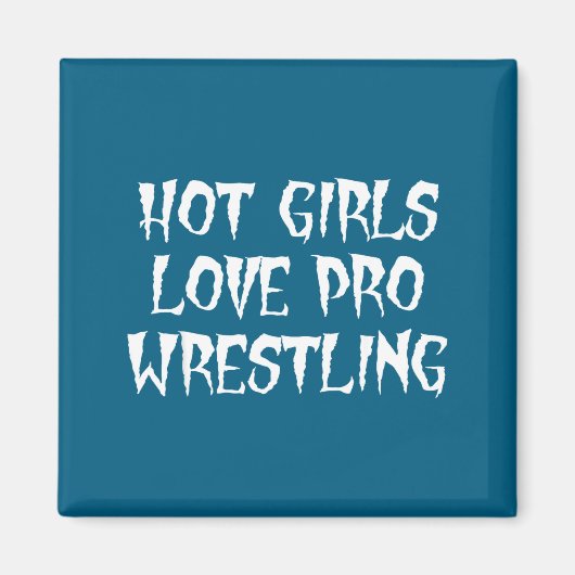 Hot Girls Love Pro Wrestling Funny Saying Quote Fo Magnet (Vorne)