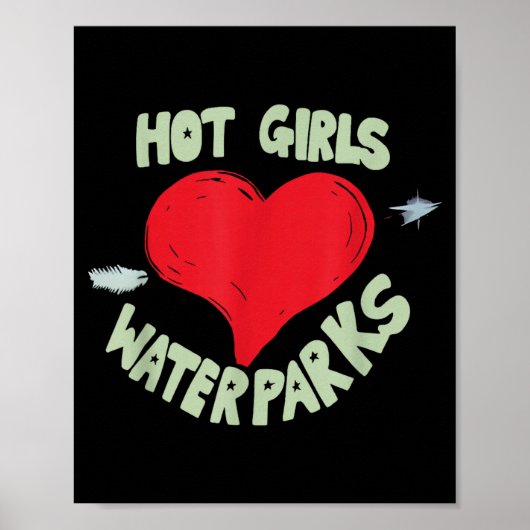 Hot Girls Love Water Parks Heart Arrow Poster (Vorne)