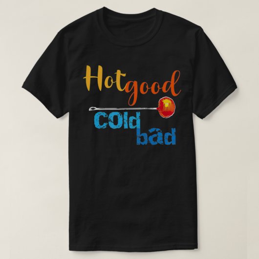 Hot Good Cold Bad Funny Glass blower's Advice T-Shirt (Design vorne)